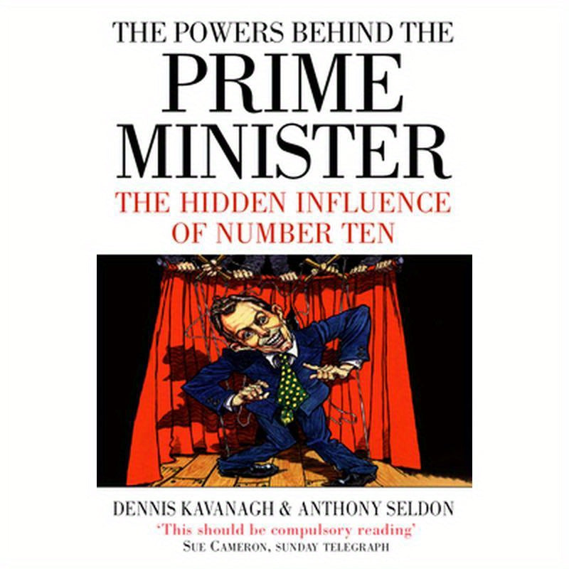 The Powers Behind the Prime Minister: The Hidden Influence of Number Ten