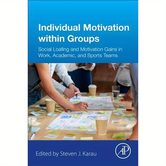 Individual Motivation Within Groups: Social Loafing and Motivation Gains in Work, Academic, and Sports Teams
