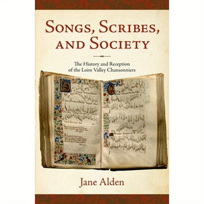Songs, Scribes, and Society: The History and Reception of the Loire Valley Chansonniers
