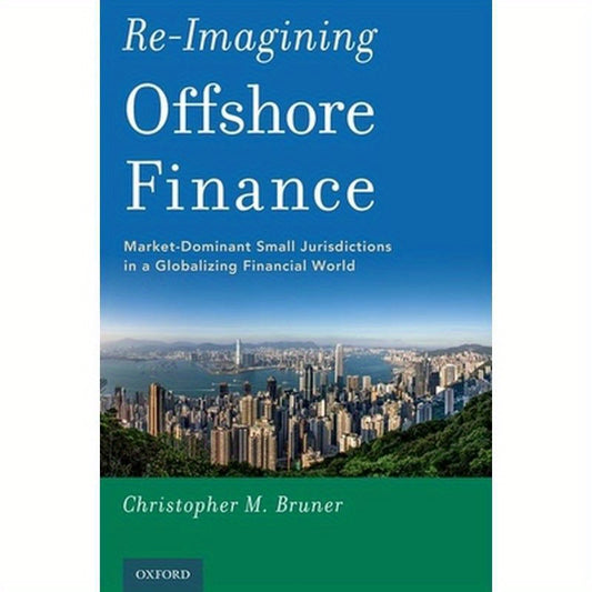 Re-Imagining Offshore Finance: Market-Dominant Small Jurisdictions in a Globalizing Financial World