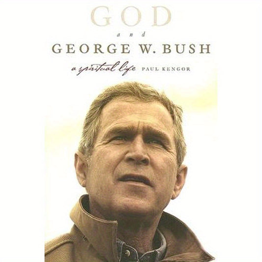 God and George W. Bush: A Spiritual Life