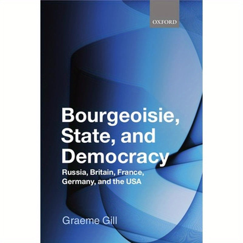 Bourgeoisie, State and Democracy: Russia, Britain, France, Germany and the USA