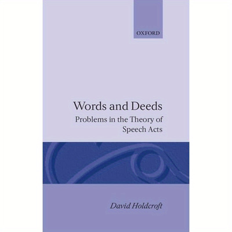 Words and Deeds: Problems in the Theory of Speech Acts