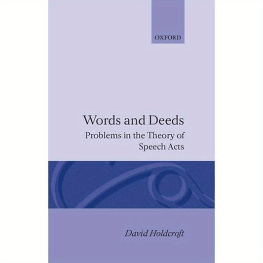 Words and Deeds: Problems in the Theory of Speech Acts