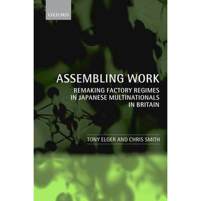 Assembling Work: Remaking Factory Regimes in Japanese Multinationals in Britain