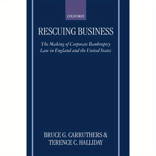 Rescuing Business: The Making of Corporate Bankruptcy Law in England and the United States