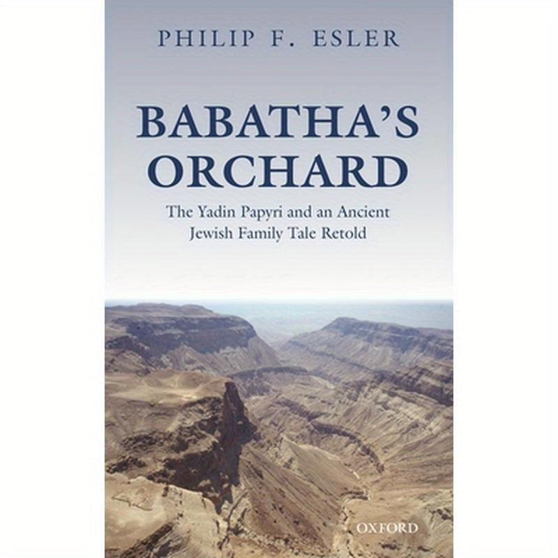 Babatha's Orchard: The Yadin Papyri and an Ancient Jewish Family Tale Retold