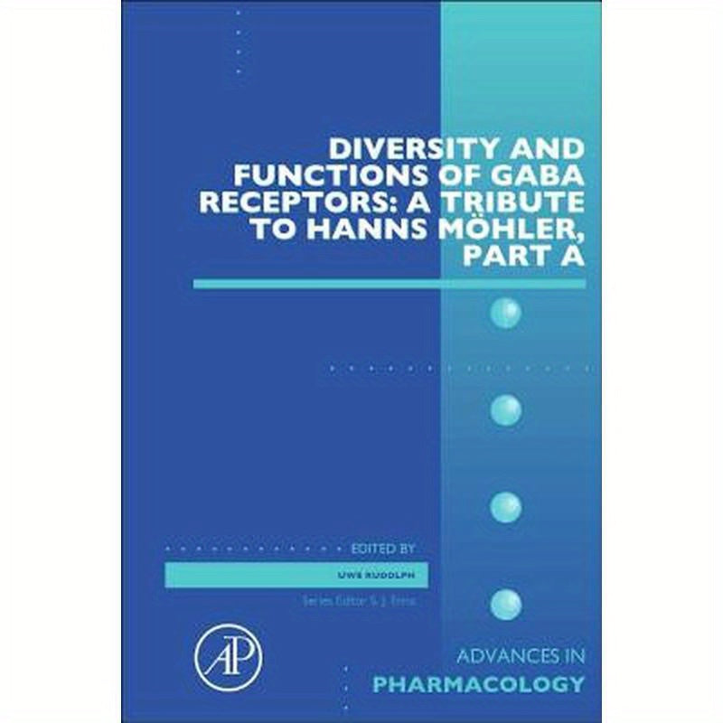 Diversity and Functions of Gaba Receptors: A Tribute to Hanns Möhler, Part a: Volume 72