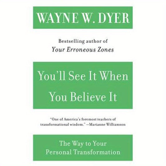 You'll See It When You Believe It: The Way to Your Personal Transformation