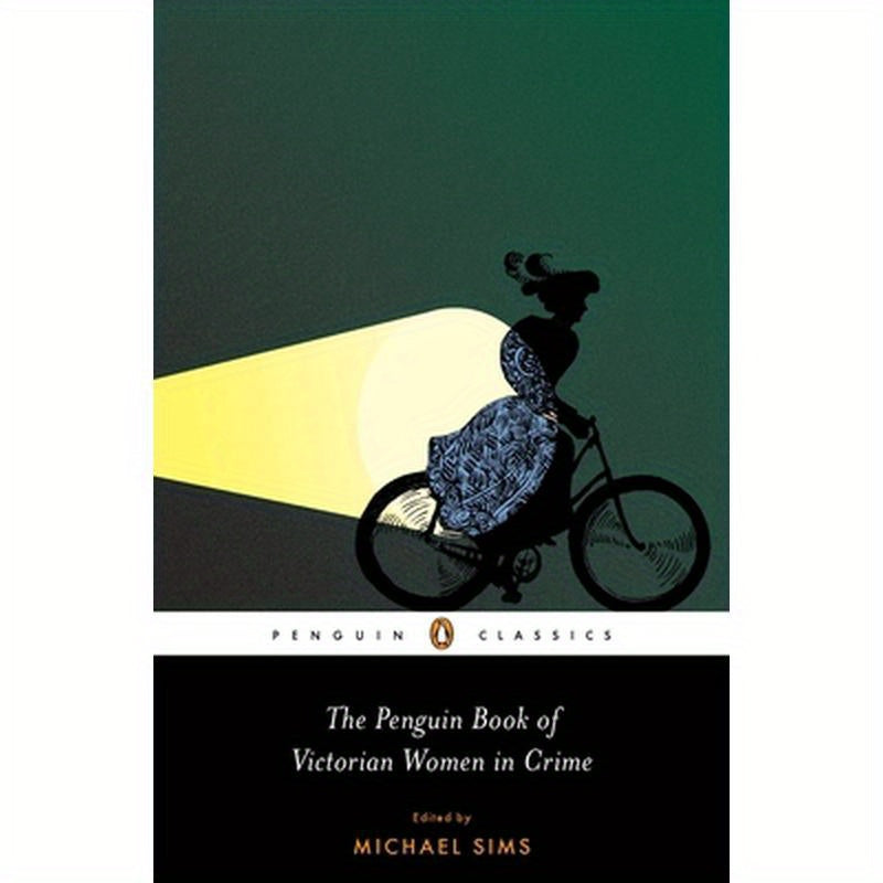 The Penguin Book of Victorian Women in Crime: Forgotten Cops and Private Eyes from the Time of Sherlock Holmes