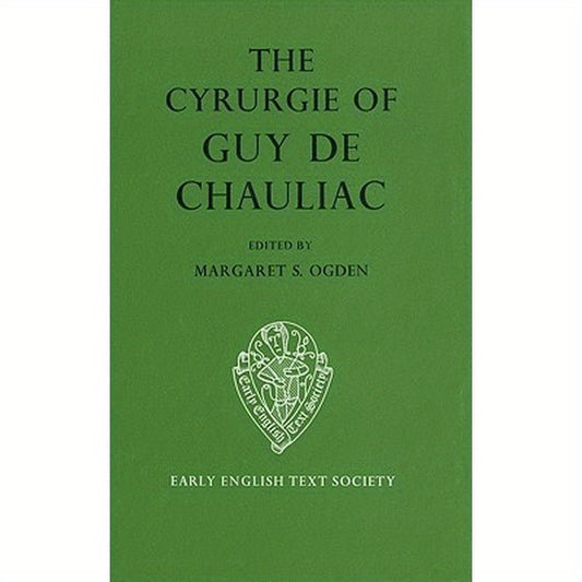 The Cyrurgie of Guy de Chauliac: Volume I - Text