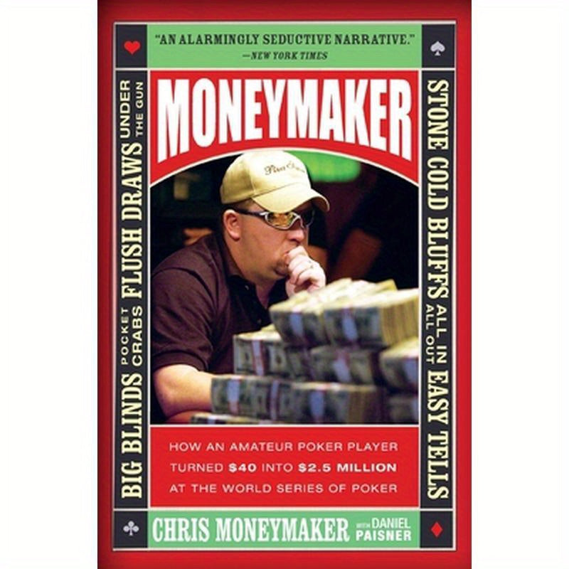 Moneymaker: How an Amateur Poker Player Turned $40 Into $2.5 Million at the World Series of Poker