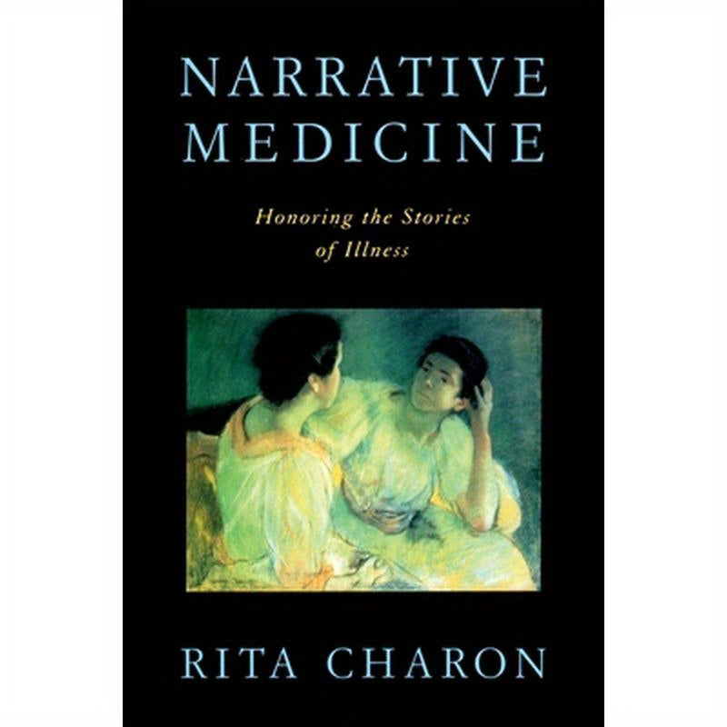 Narrative Medicine: Honoring the Stories of Illness