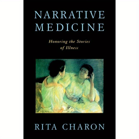 Narrative Medicine: Honoring the Stories of Illness