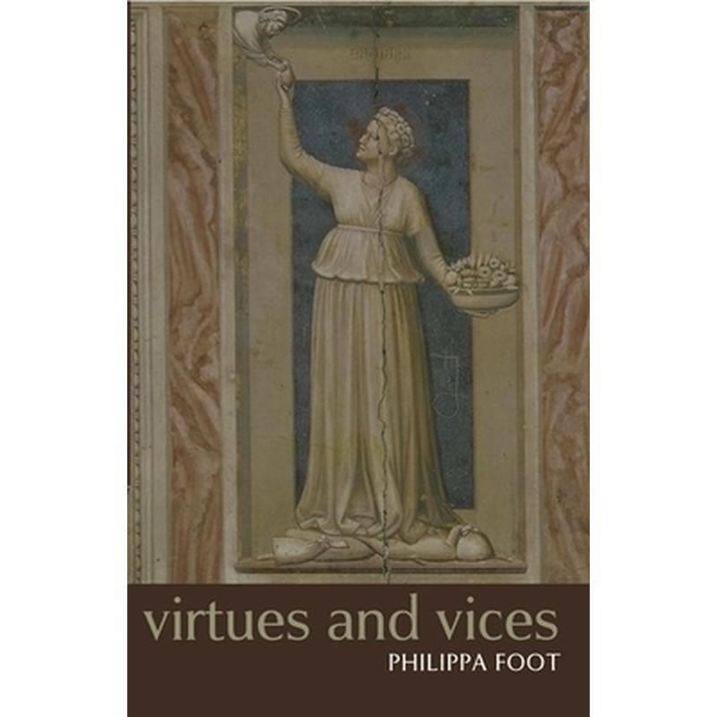 Virtues and Vices and Other Essays in Moral Philosophy