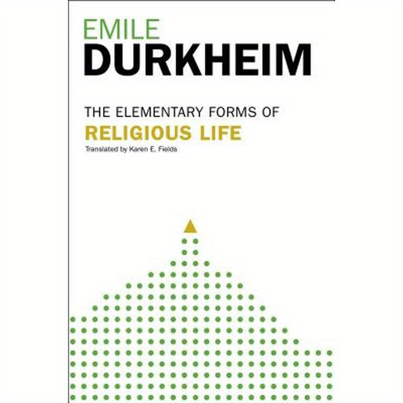 Elementary Forms of the Religious Life: Newly Translated by Karen E. Fields