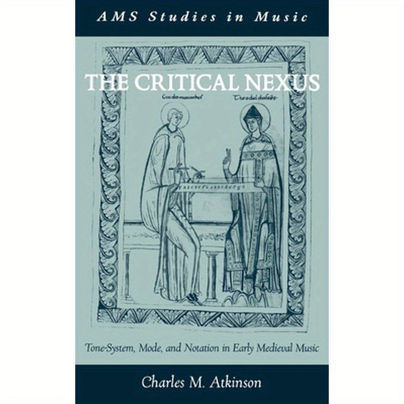 The Critical Nexus: Tone-System, Mode, and Notation in Early Medieval Music