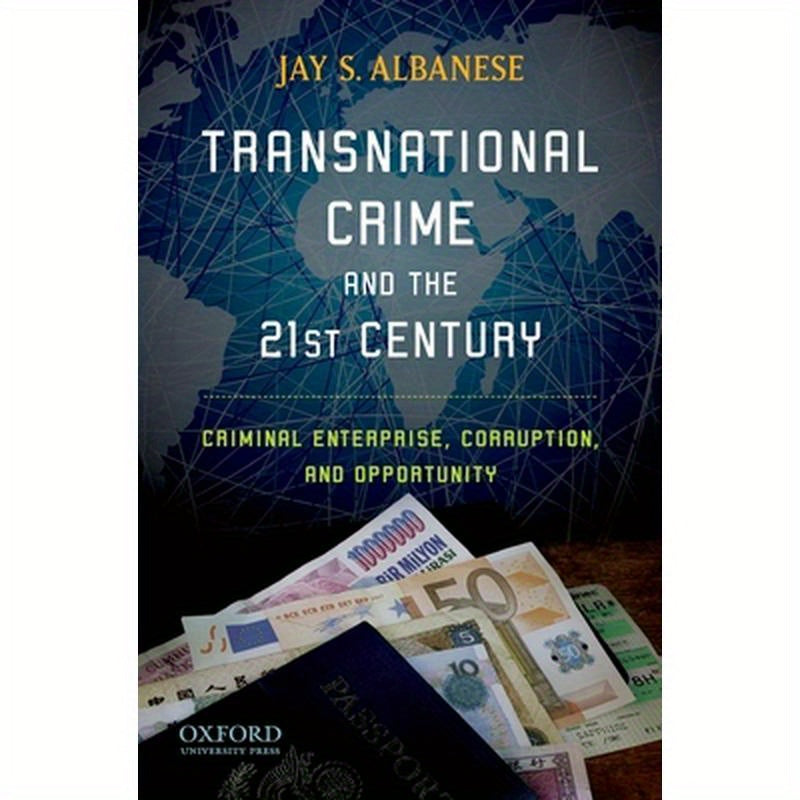 Transnational Crime and the 21st Century: Criminal Enterprise, Corruption, and Opportunity