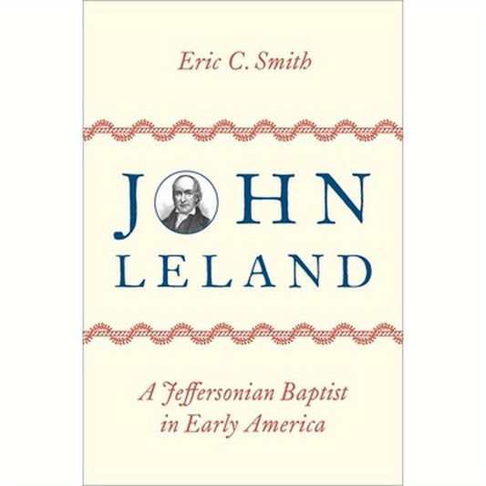 John Leland: A Jeffersonian Baptist in Early America