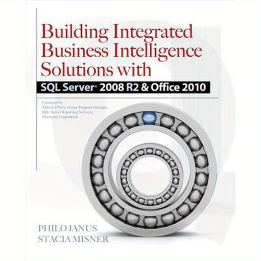 Building Integrated Business Intelligence Solutions with SQL Server 2008 R2 & Office 2010