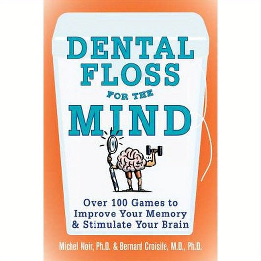 Dental Floss for the Mind: A Complete Program for Boosting Your Brain Power