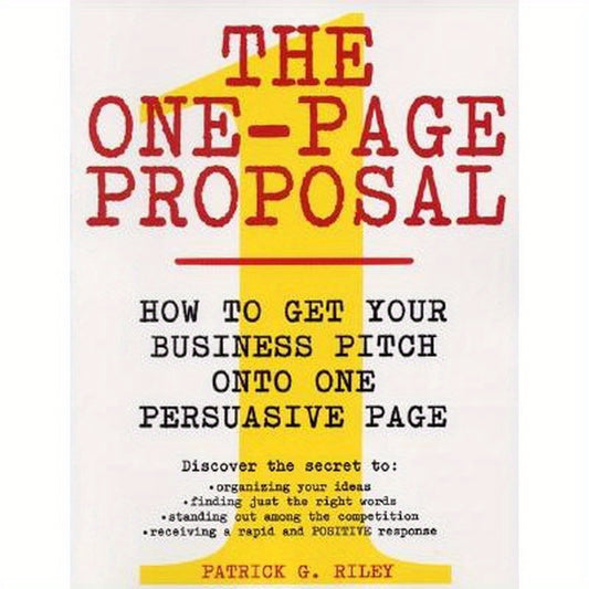 The One-Page Proposal: How to Get Your Business Pitch Onto One Persuasive Page