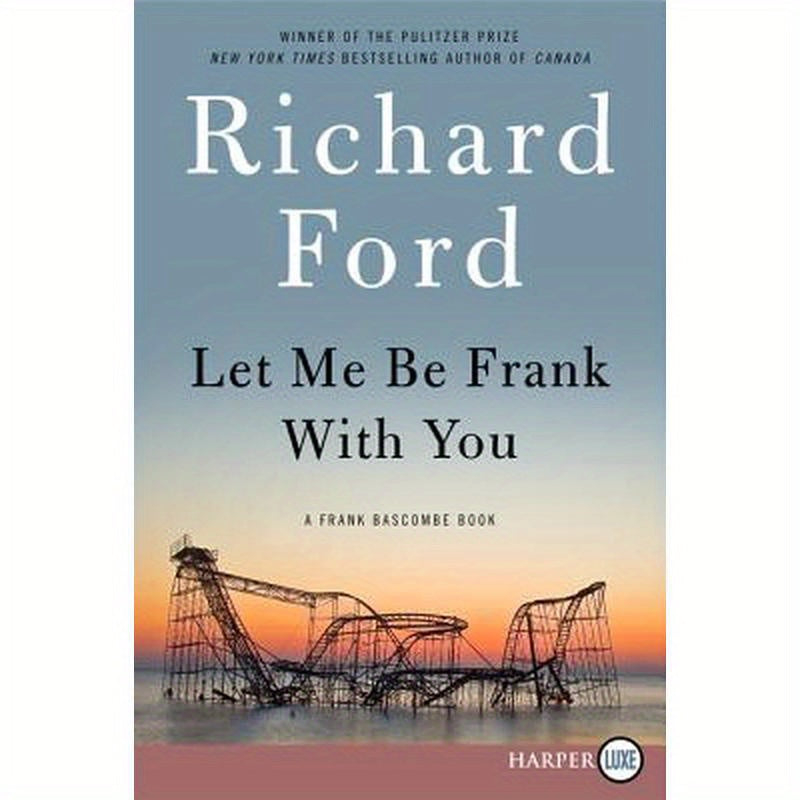 Let Me Be Frank with You: A Frank Bascombe Book