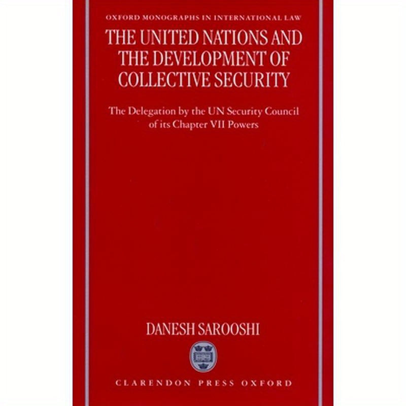 The United Nations and the Development of Collective Security: The Delegation by the Un Security Council of Its Chapter VII Powers