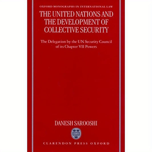 The United Nations and the Development of Collective Security: The Delegation by the Un Security Council of Its Chapter VII Powers