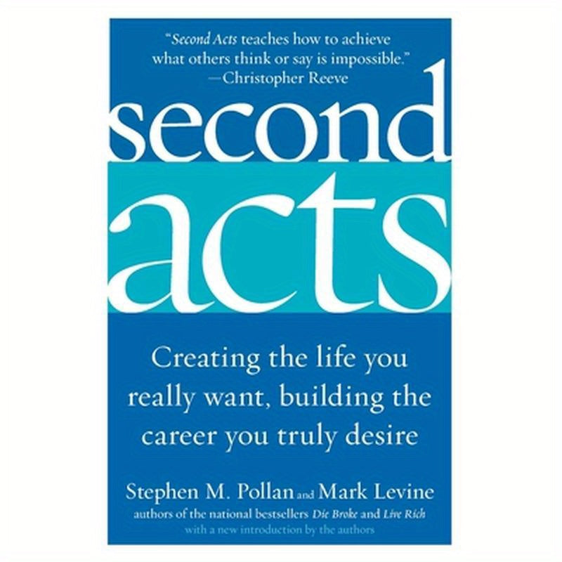 Second Acts: Creating the Life You Really Want, Building the Career You Truly Desire
