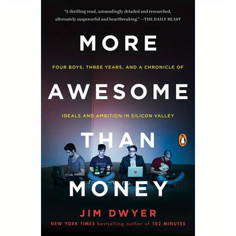 More Awesome Than Money: Four Boys, Three Years, and a Chronicle of Ideals and Ambition in Silicon Valley