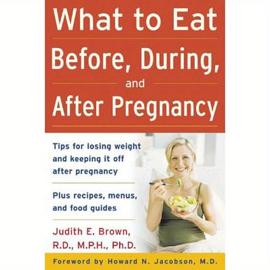 What to Eat Before, During, and After Pregnancy