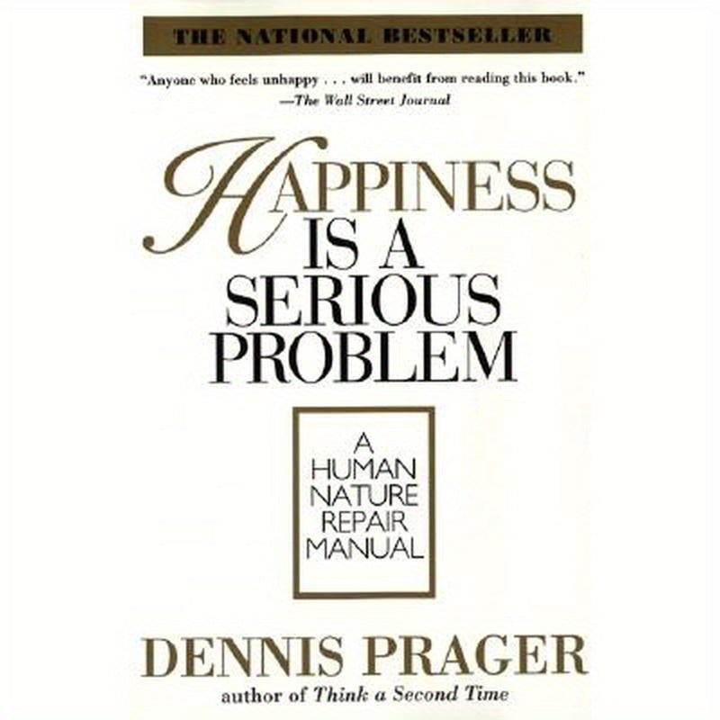 Happiness Is a Serious Problem: A Human Nature Repair Manual