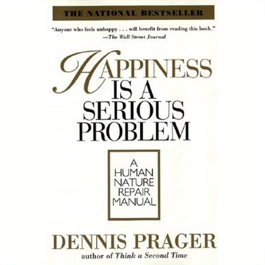 Happiness Is a Serious Problem: A Human Nature Repair Manual