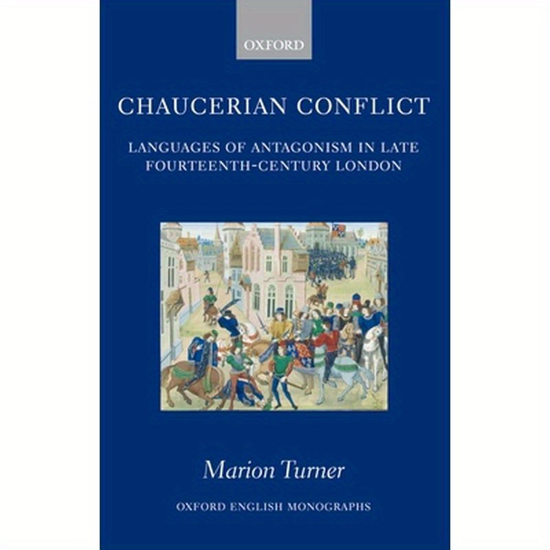 Chaucerian Conflict: Languages of Antagonism in Late Fourteenth-Century London