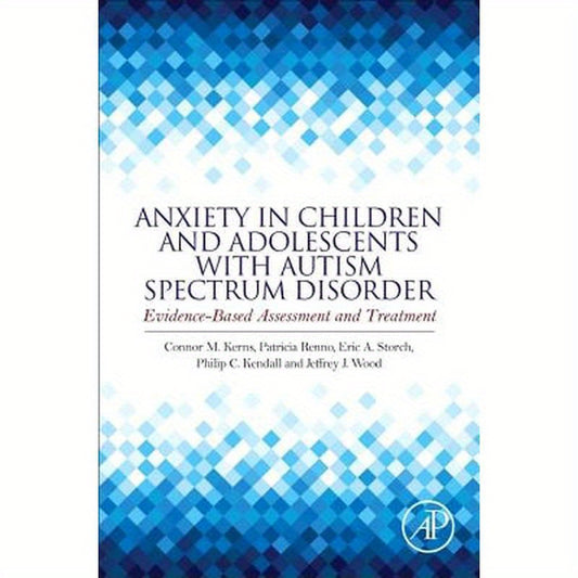 Anxiety in Children and Adolescents with Autism Spectrum Disorder: Evidence-Based Assessment and Treatment
