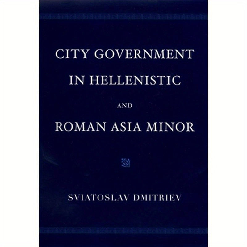 City Government in Hellenistic and Roman Asia Minor