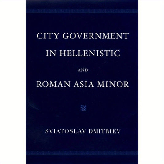 City Government in Hellenistic and Roman Asia Minor