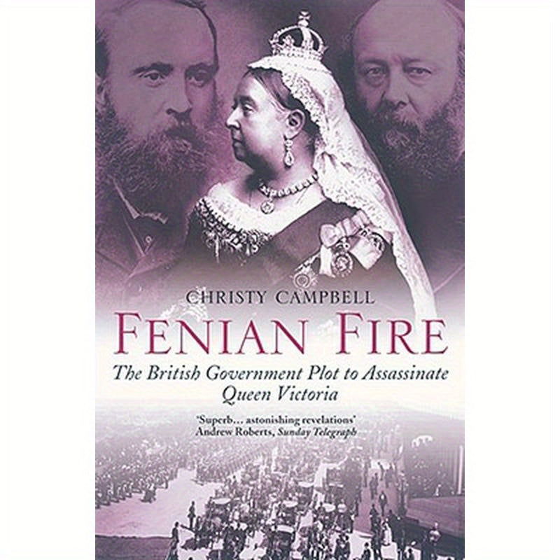 Fenian Fire: The British Government Plot to Assassinate Queen Victoria