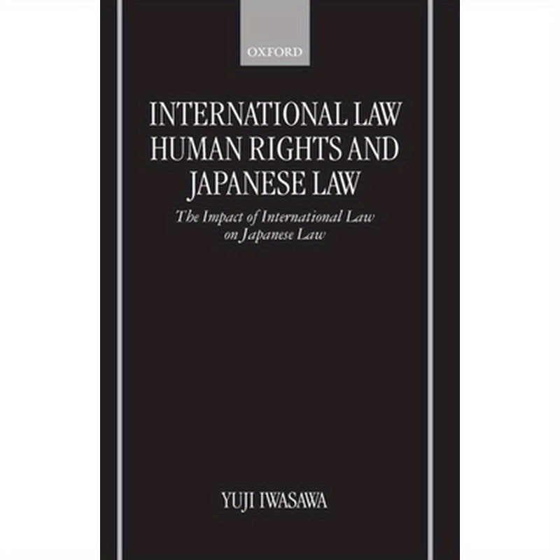 International Law, Human Rights, and Japanese Law: The Impact of International Law on Japanese Law