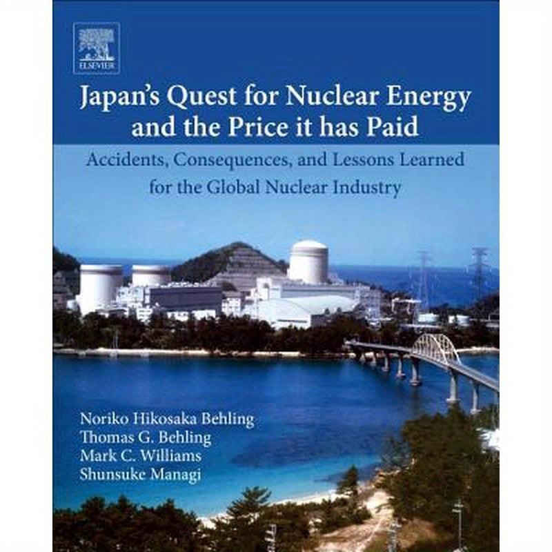 Japan's Quest for Nuclear Energy and the Price It Has Paid: Accidents, Consequences, and Lessons Learned for the Global Nuclear Industry