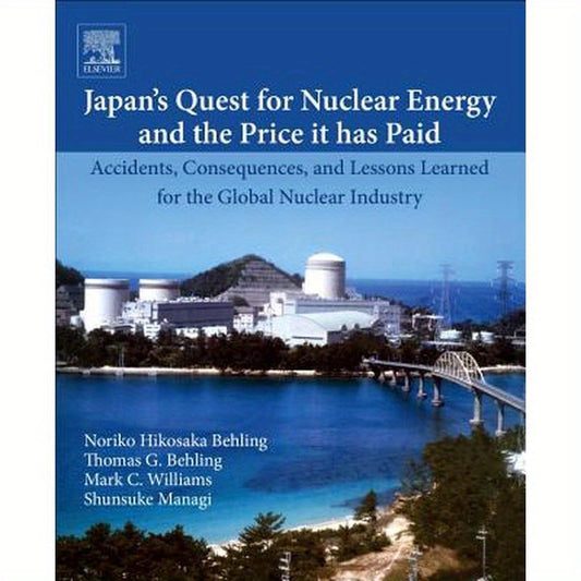 Japan's Quest for Nuclear Energy and the Price It Has Paid: Accidents, Consequences, and Lessons Learned for the Global Nuclear Industry
