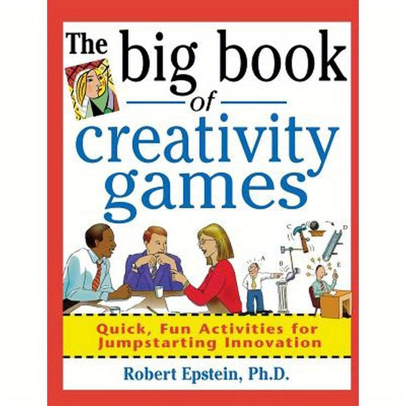 The Big Book of Creativity Games: Quick, Fun Acitivities for Jumpstarting Innovation