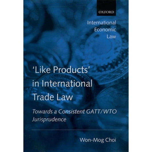 'Like Products' in International Trade Law: Towards a Consistent GATT/Wto Jurisprudence