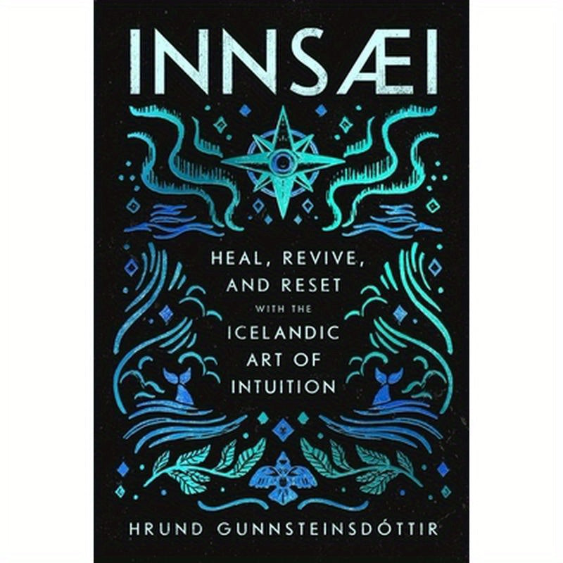 Innsaei: Heal, Revive and Reset with the Icelandic Art of Intuition