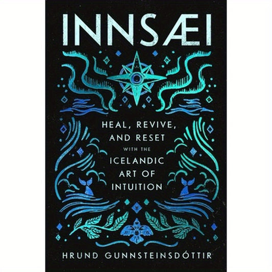 Innsaei: Heal, Revive and Reset with the Icelandic Art of Intuition