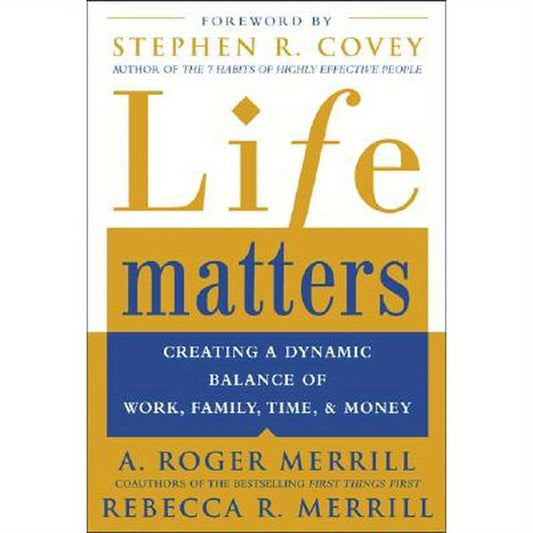 Life Matters: Creating a Dynamic Balance of Work, Family, Time, and Money