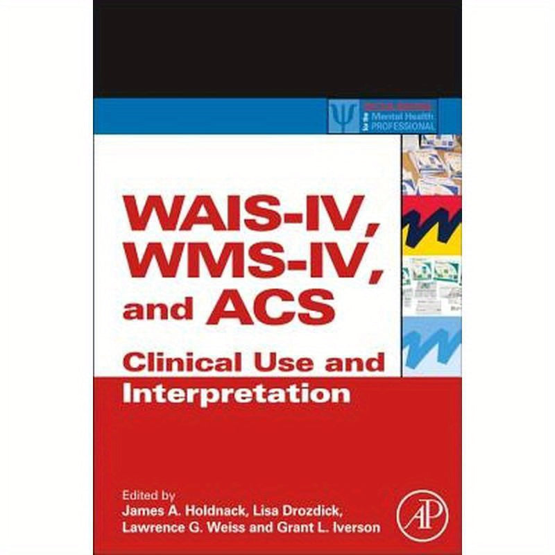 Wais-IV, Wms-IV, and Acs: Advanced Clinical Interpretation