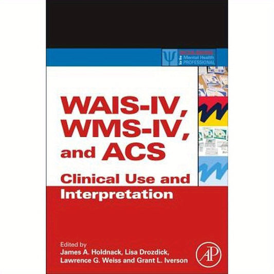 Wais-IV, Wms-IV, and Acs: Advanced Clinical Interpretation