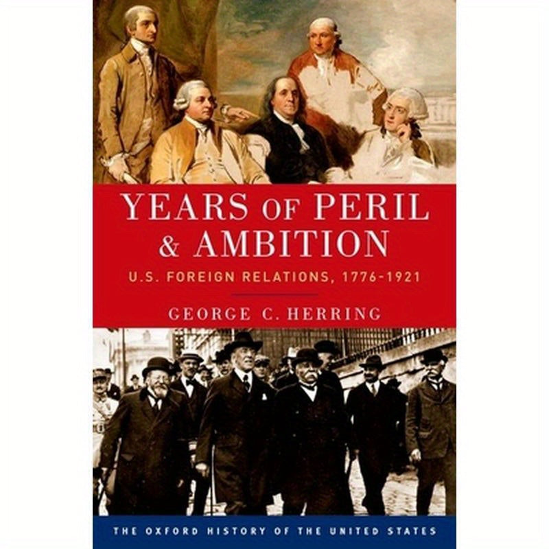 Years of Peril and Ambition: U.S. Foreign Relations, 1776-1921
